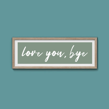 love you, bye Framed Print - Above The Door