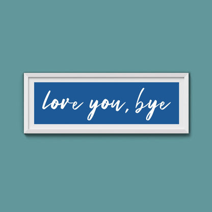 love you, bye Framed Print - Above The Door