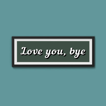 Love you, bye Framed Print - Above The Door