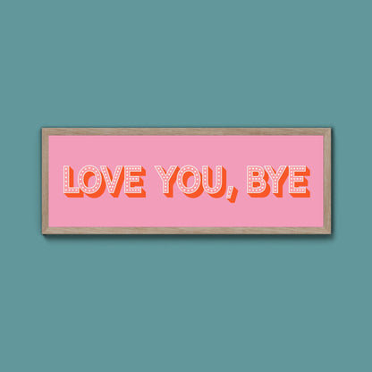 Love You Bye Framed Print - Above The Door