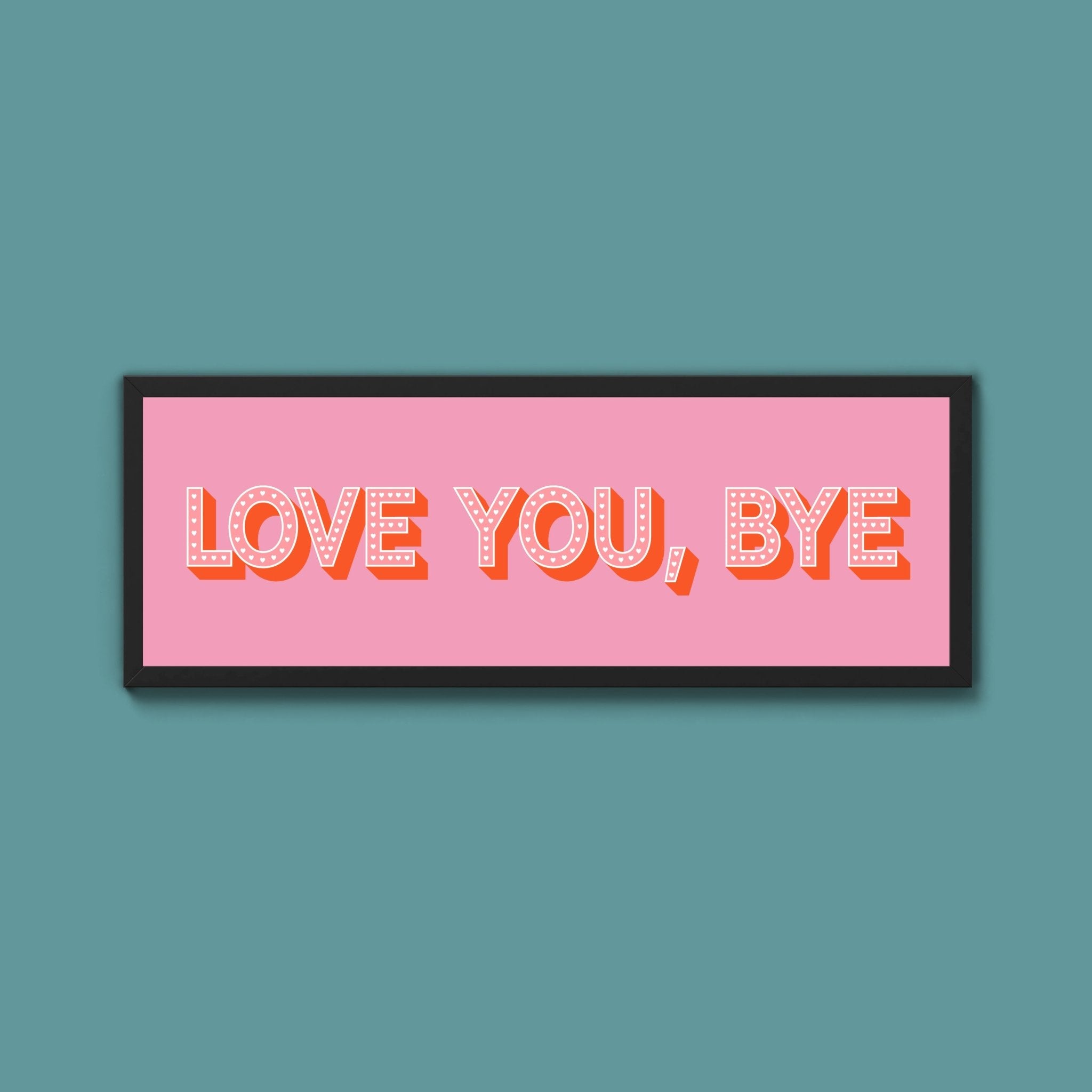 Love You Bye Framed Print - Above The Door