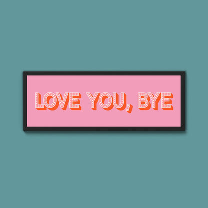 Love You Bye Framed Print - Above The Door