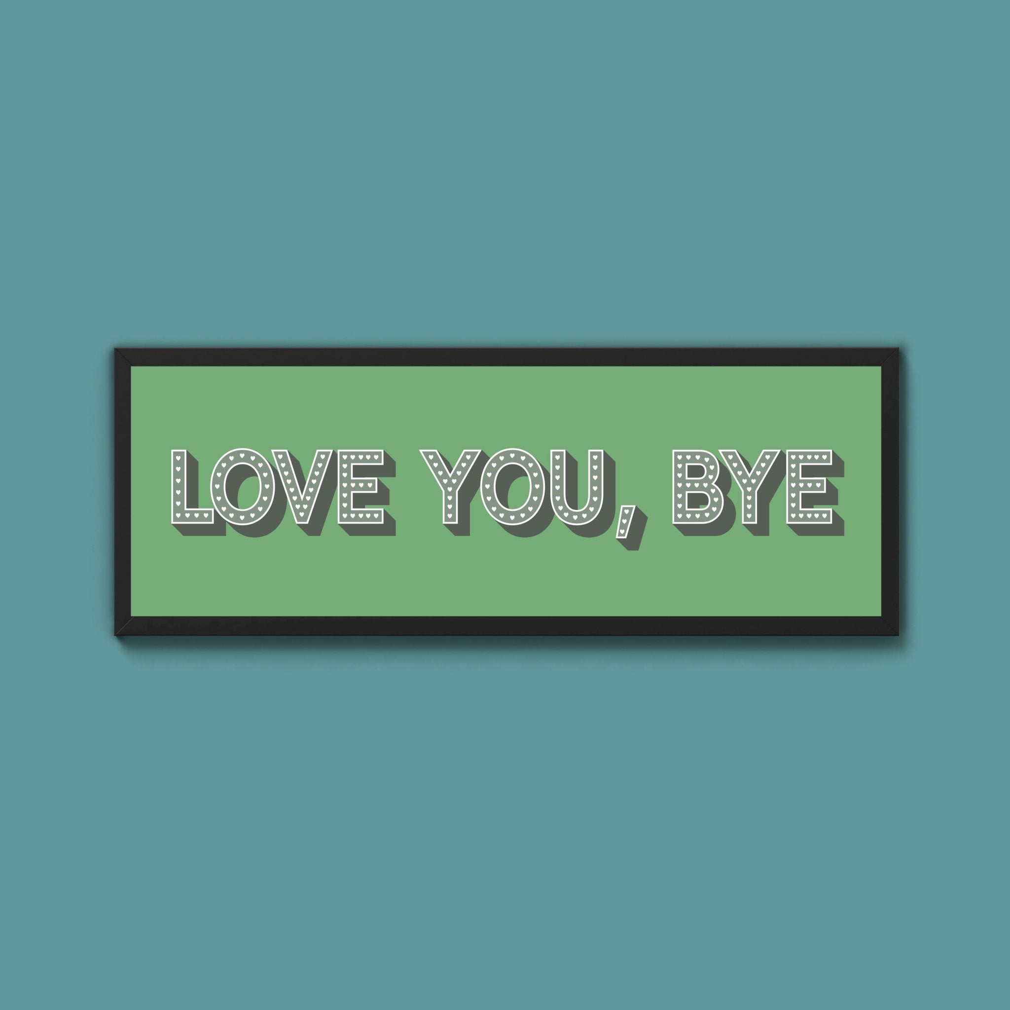 Love You Bye Framed Print - Above The Door