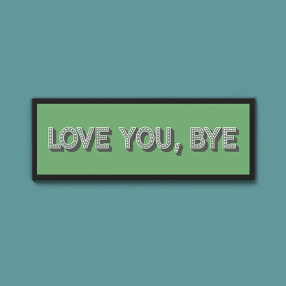 Love You Bye Framed Print - Above The Door