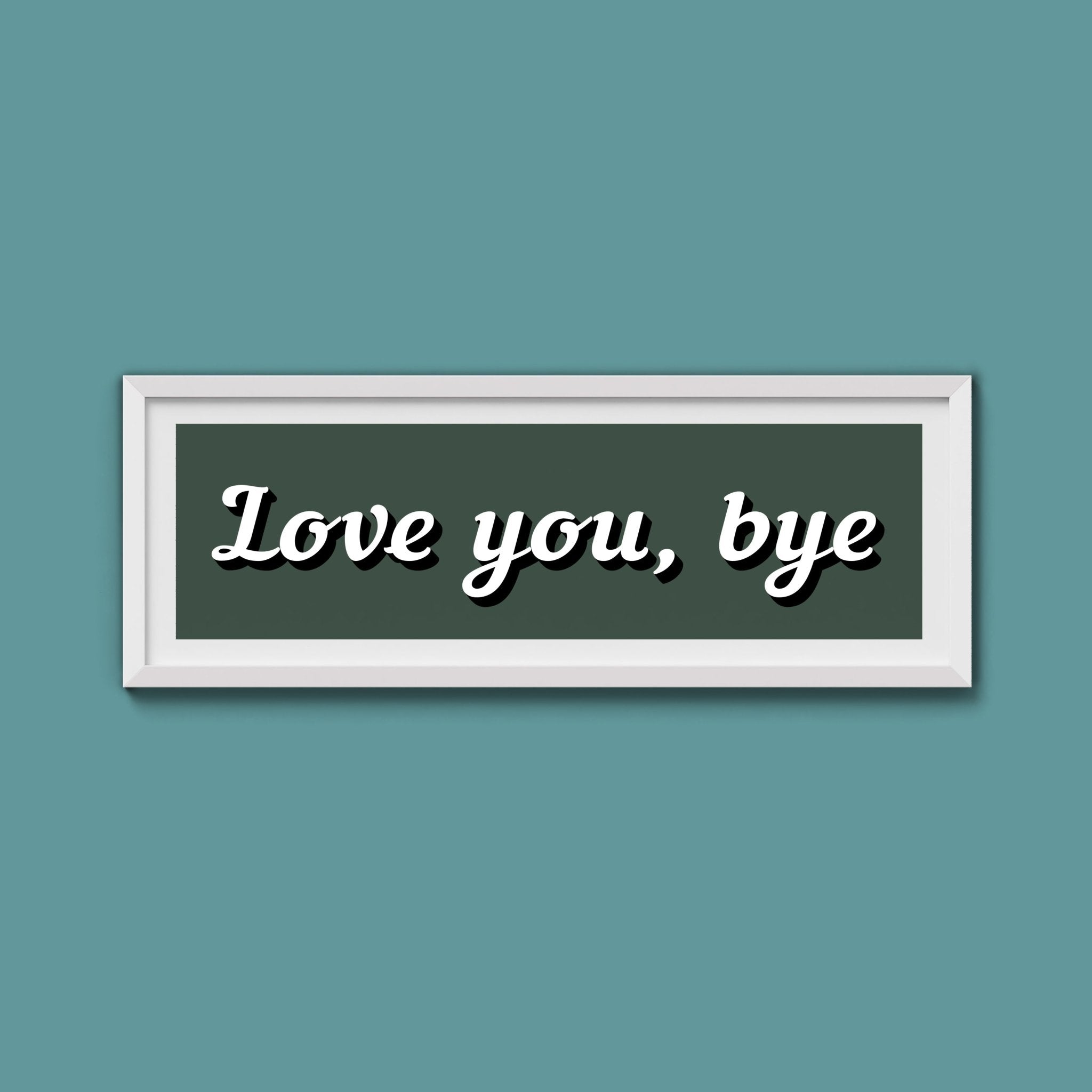 Love you, bye Framed Print - Above The Door