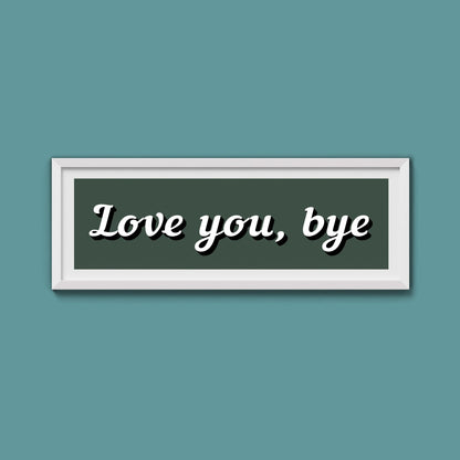 Love you, bye Framed Print - Above The Door