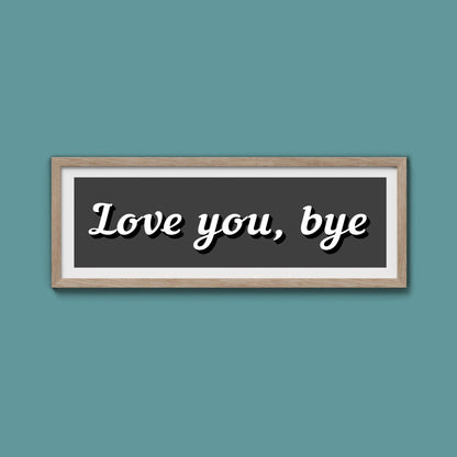Love you, bye Framed Print - Above The Door