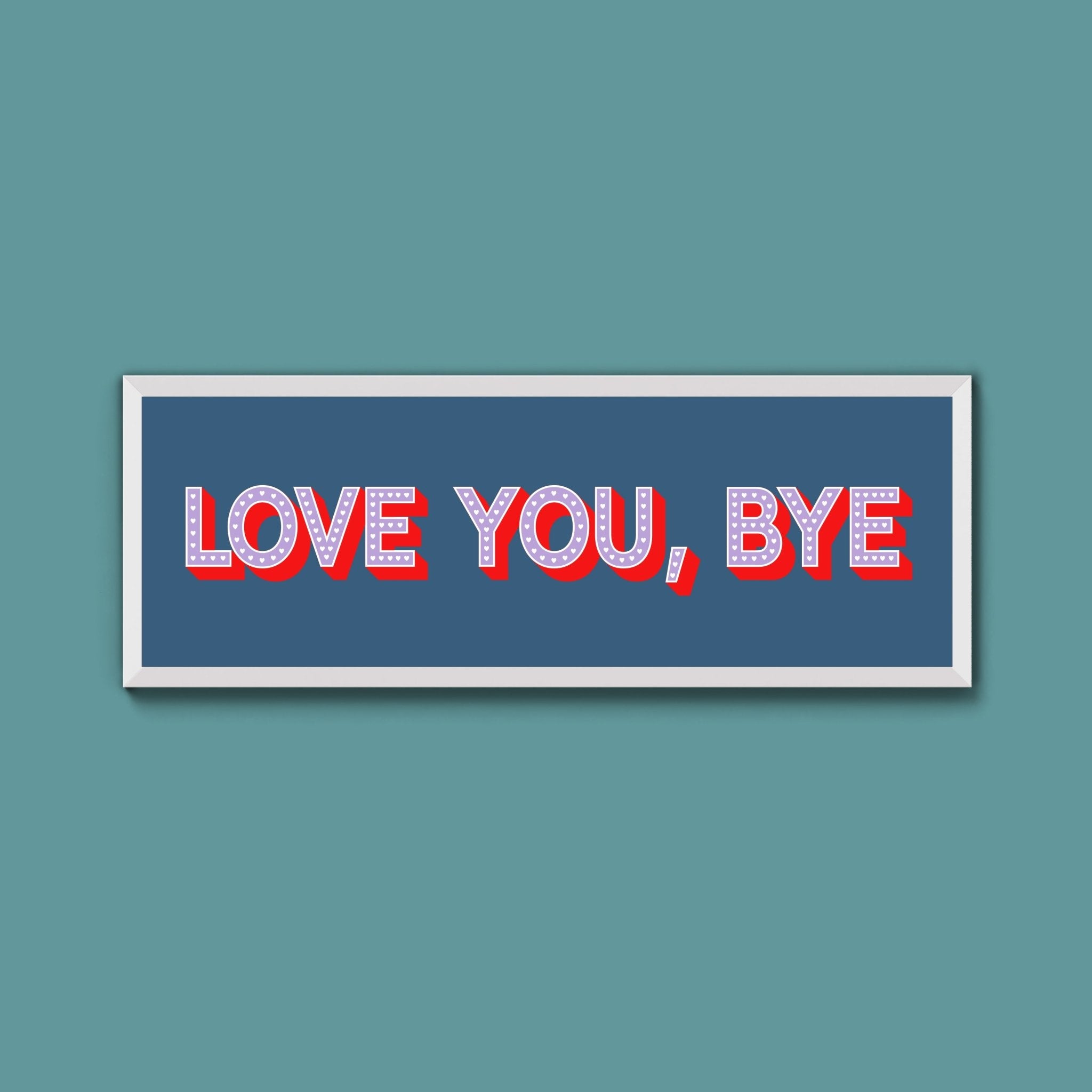 Love You Bye Framed Print - Above The Door