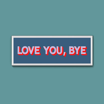 Love You Bye Framed Print - Above The Door