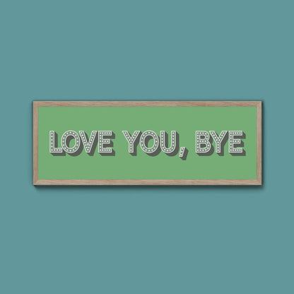 Love You Bye Framed Print - Above The Door