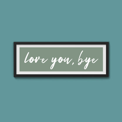 love you, bye Framed Print - Above The Door