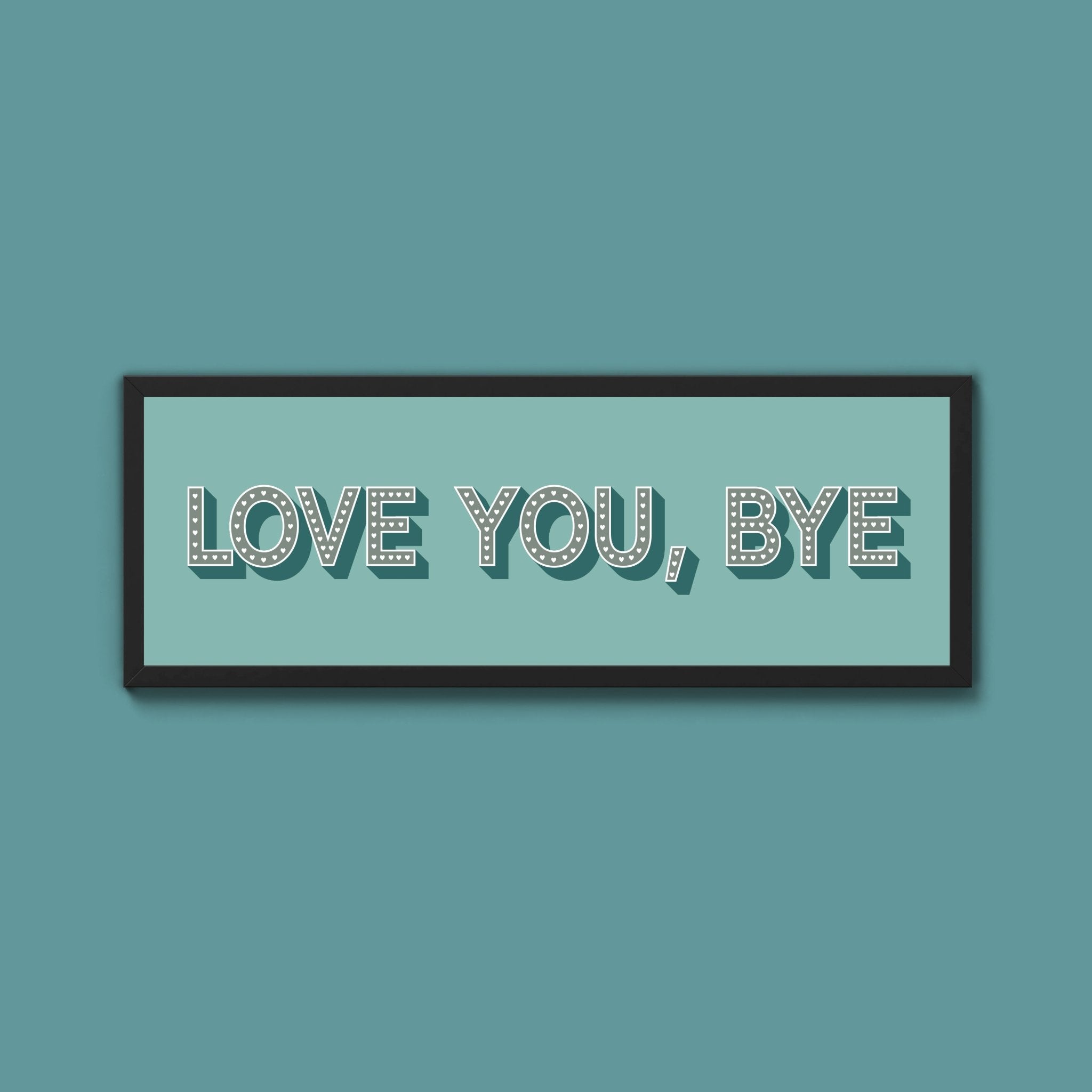 Love You Bye Framed Print - Above The Door