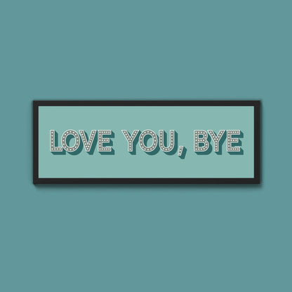 Love You Bye Framed Print - Above The Door