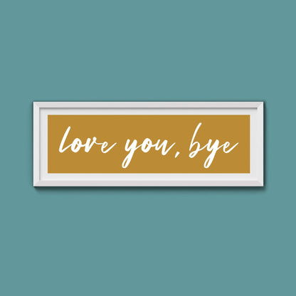 love you, bye Framed Print - Above The Door