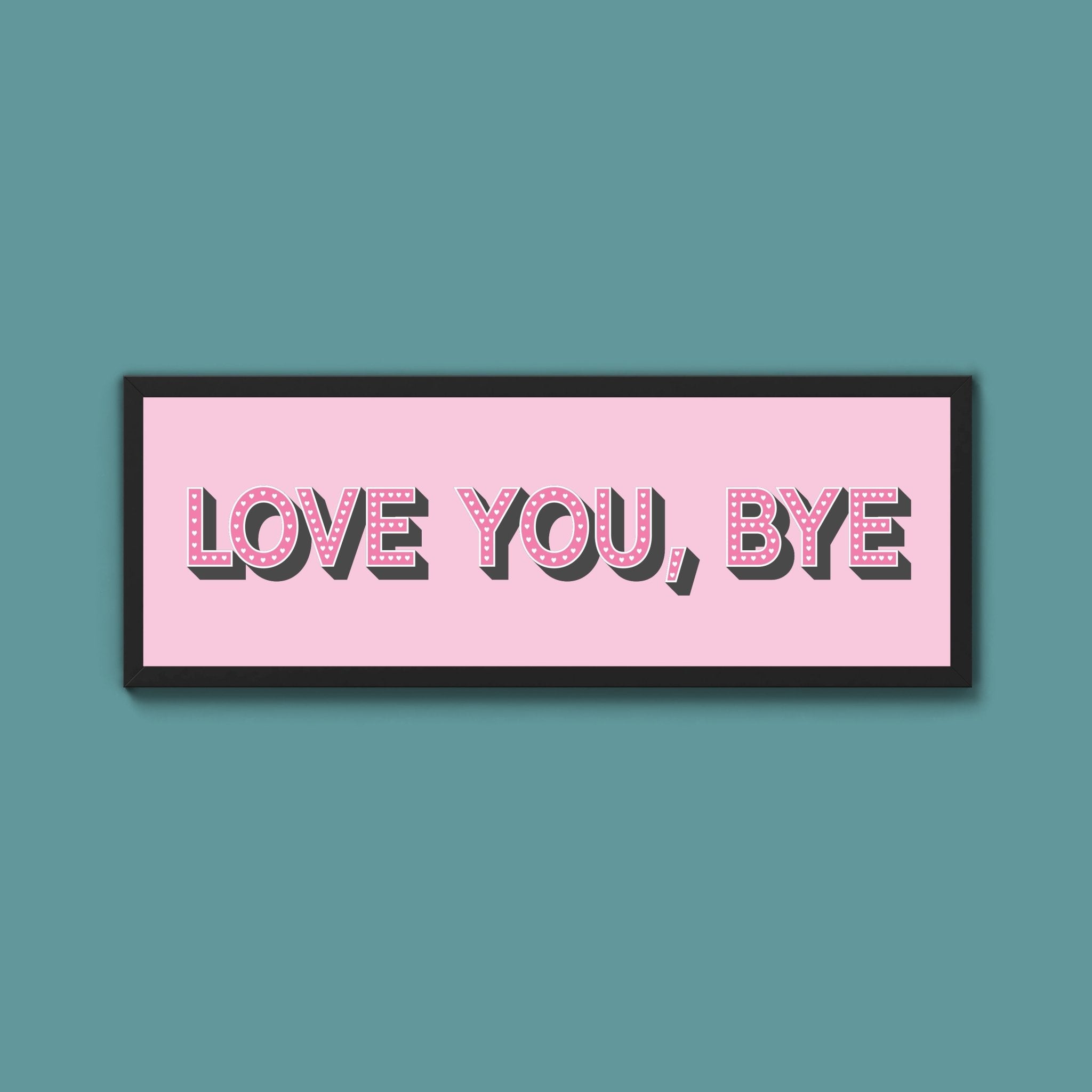 Love You Bye Framed Print - Above The Door