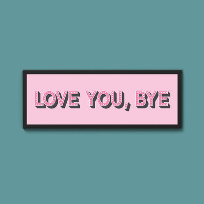 Love You Bye Framed Print - Above The Door