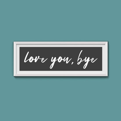 love you, bye Framed Print - Above The Door