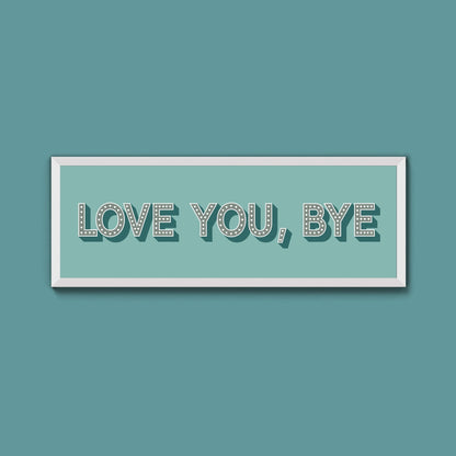 Love You Bye Framed Print - Above The Door