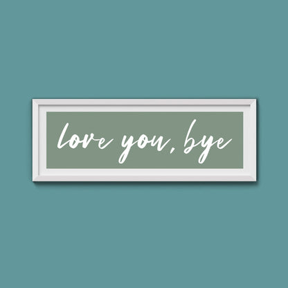 love you, bye Framed Print - Above The Door