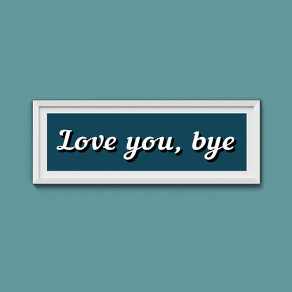 Love you, bye Framed Print - Above The Door