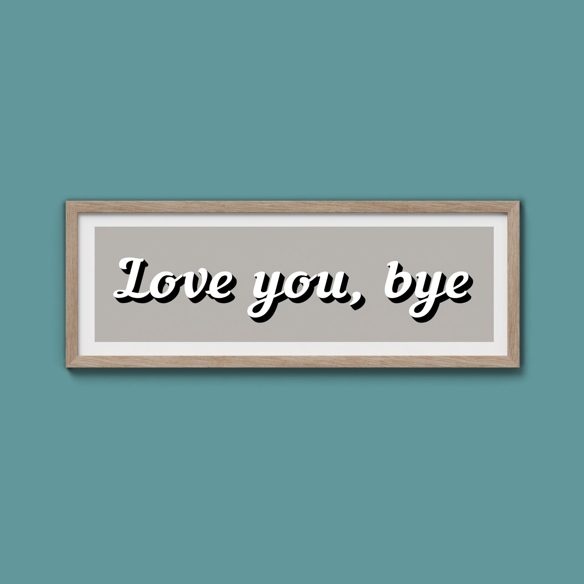 Love You, Bye Framed Print (New Style) - Above The Door