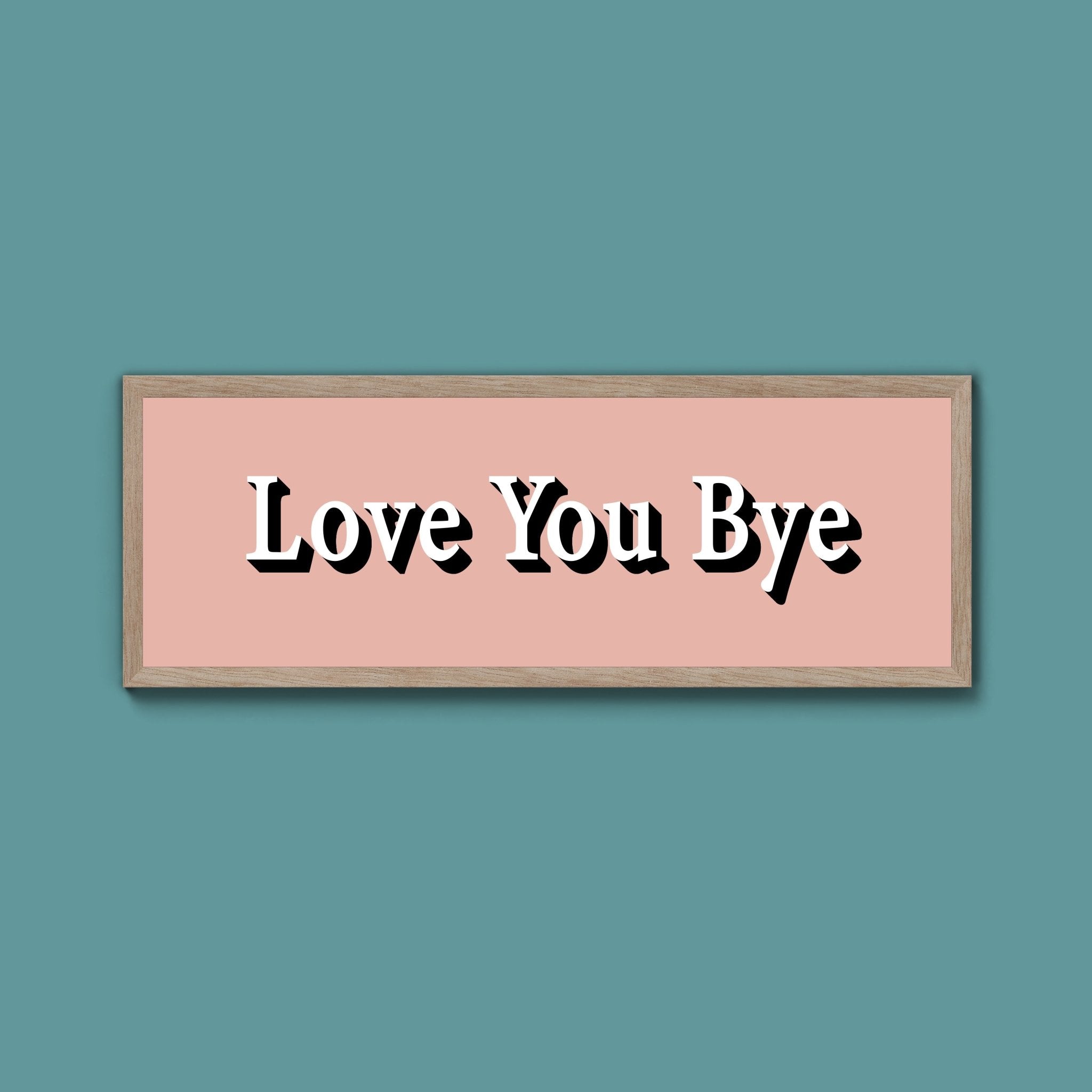 Love you bye Framed Print (New Style) - Above The Door