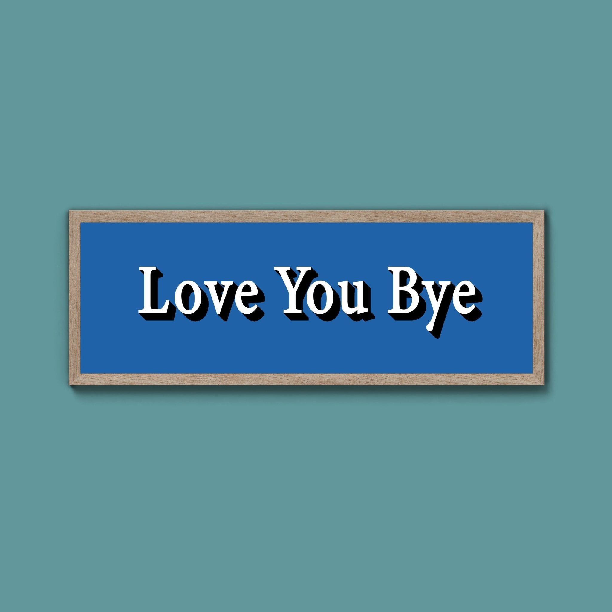 Love you bye Framed Print (New Style) - Above The Door
