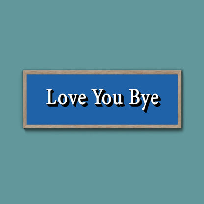 Love you bye Framed Print (New Style) - Above The Door