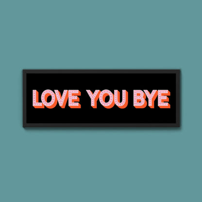 Love You Bye Framed Print (New Style) - Above The Door