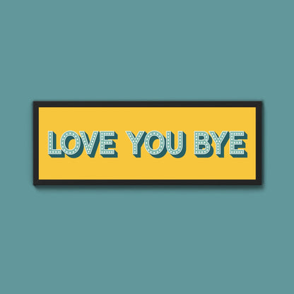 Love You Bye Framed Print (New Style) - Above The Door