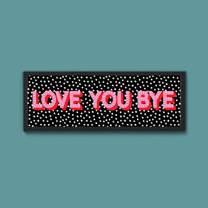 Love You Bye Framed Print (New Style) - Above The Door