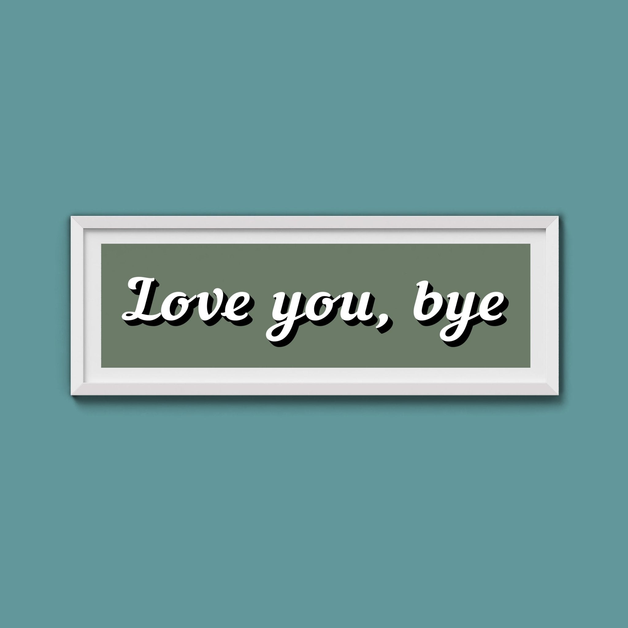 Love You, Bye Framed Print (New Style) - Above The Door