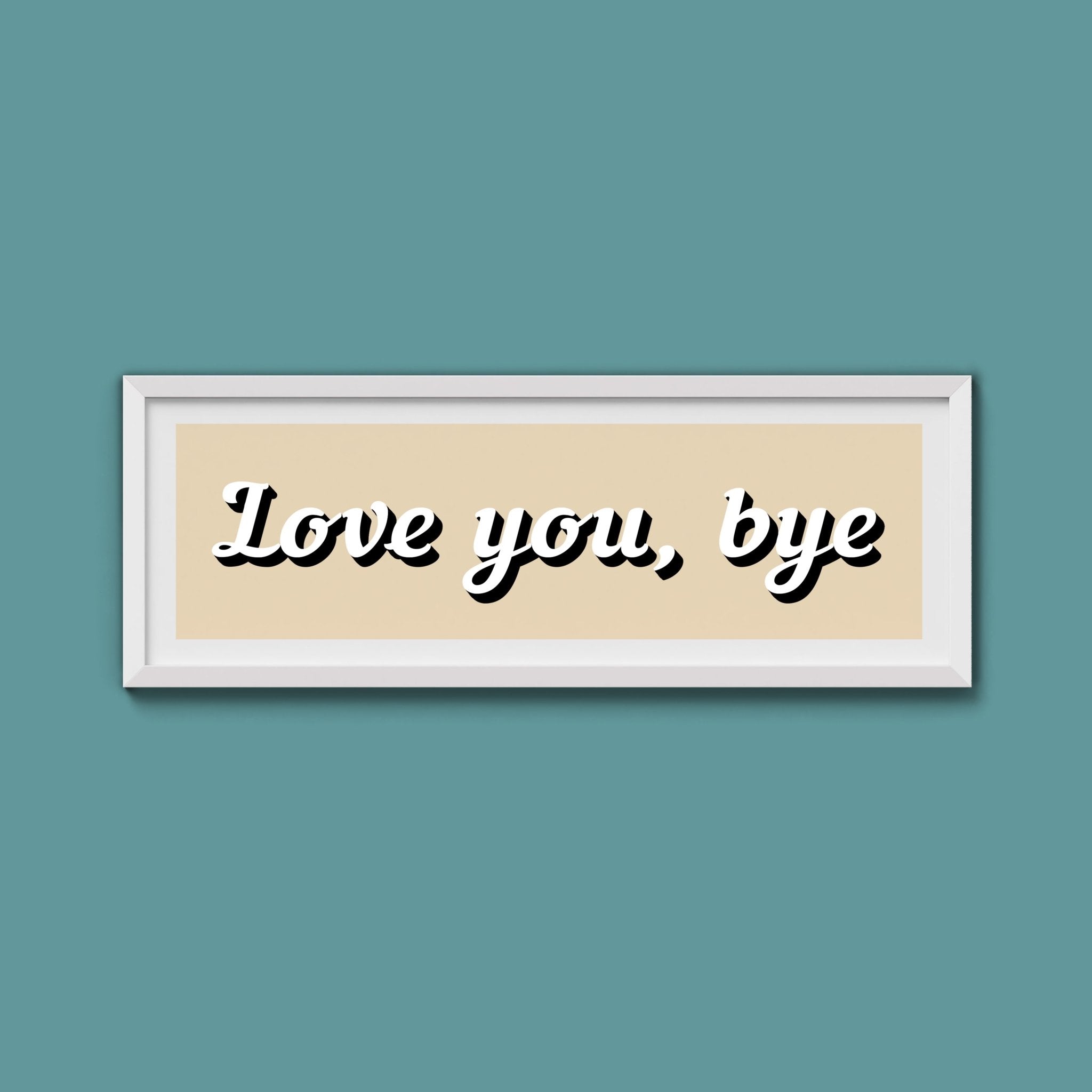 Love You, Bye Framed Print (New Style) - Above The Door