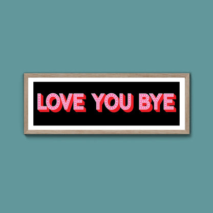 Love You Bye Framed Print (New Style) - Above The Door