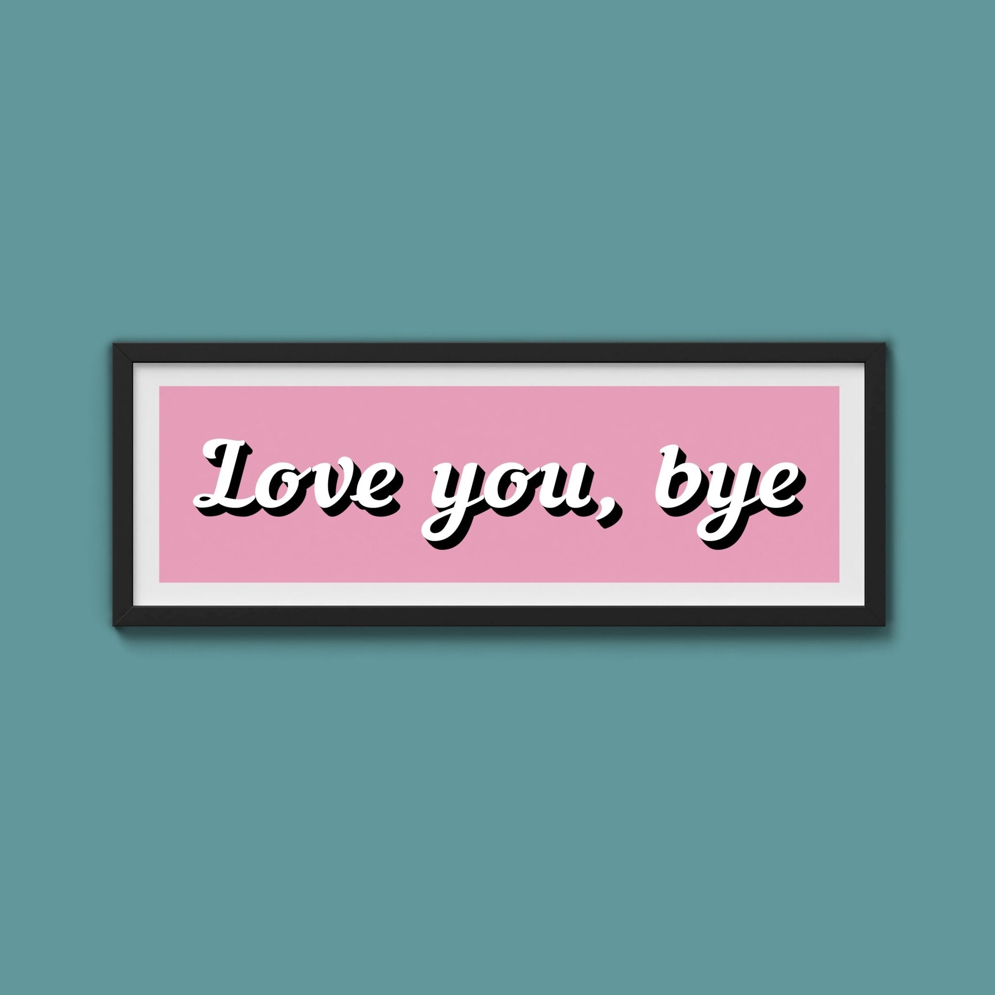 Love You, Bye Framed Print (New Style) - Above The Door