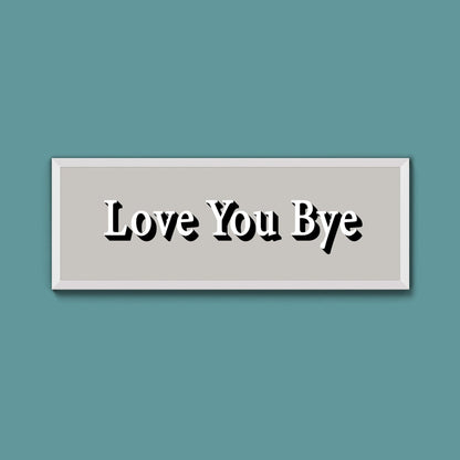 Love you bye Framed Print (New Style) - Above The Door