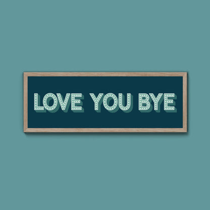 Love You Bye Framed Print (New Style) - Above The Door