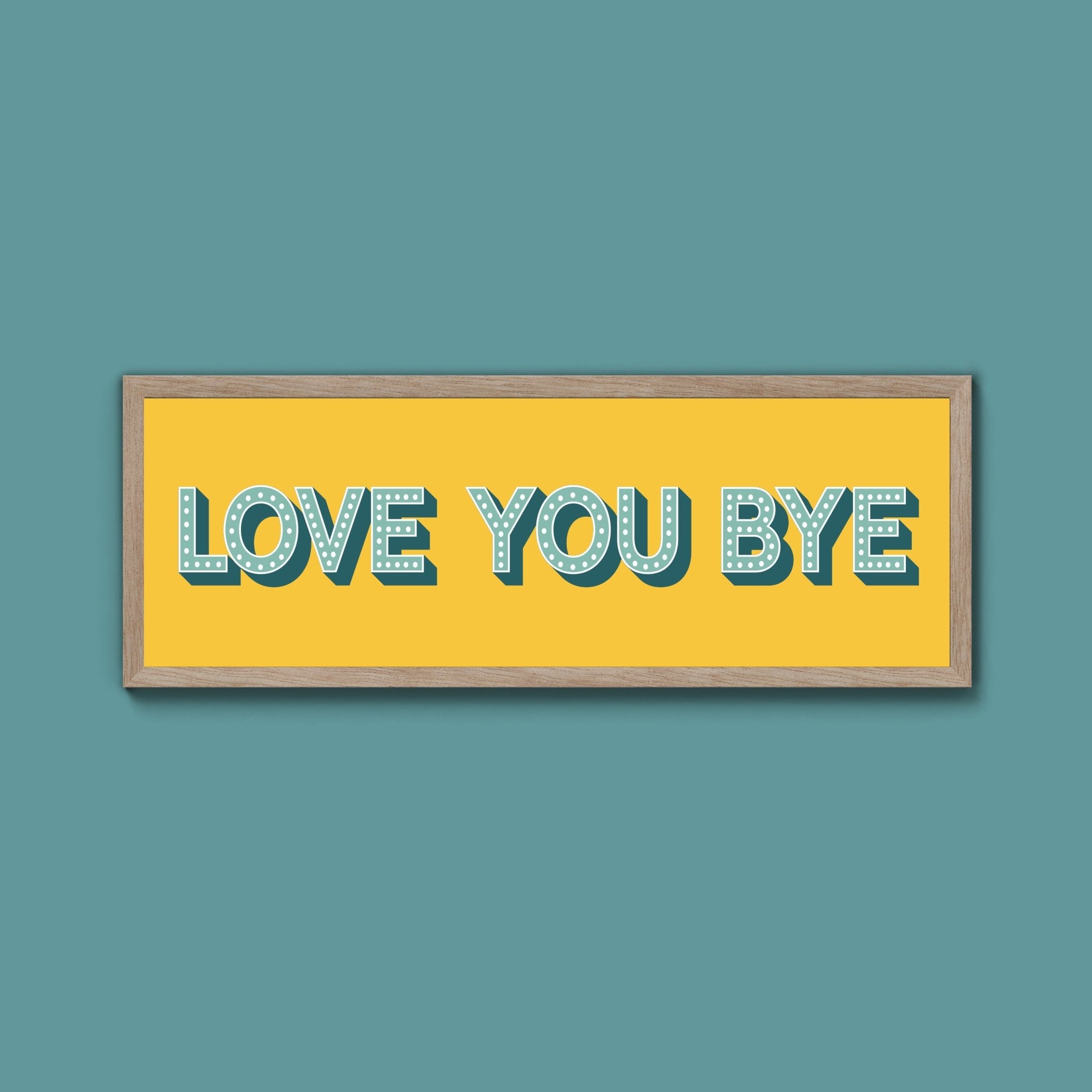 Love You Bye Framed Print (New Style) - Above The Door