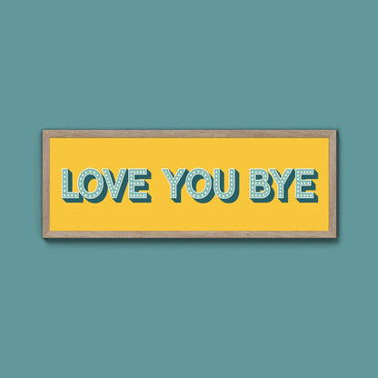 Love You Bye Framed Print (New Style) - Above The Door