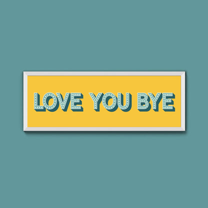 Love You Bye Framed Print (New Style) - Above The Door