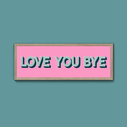 Love You Bye Framed Print (New Style) - Above The Door