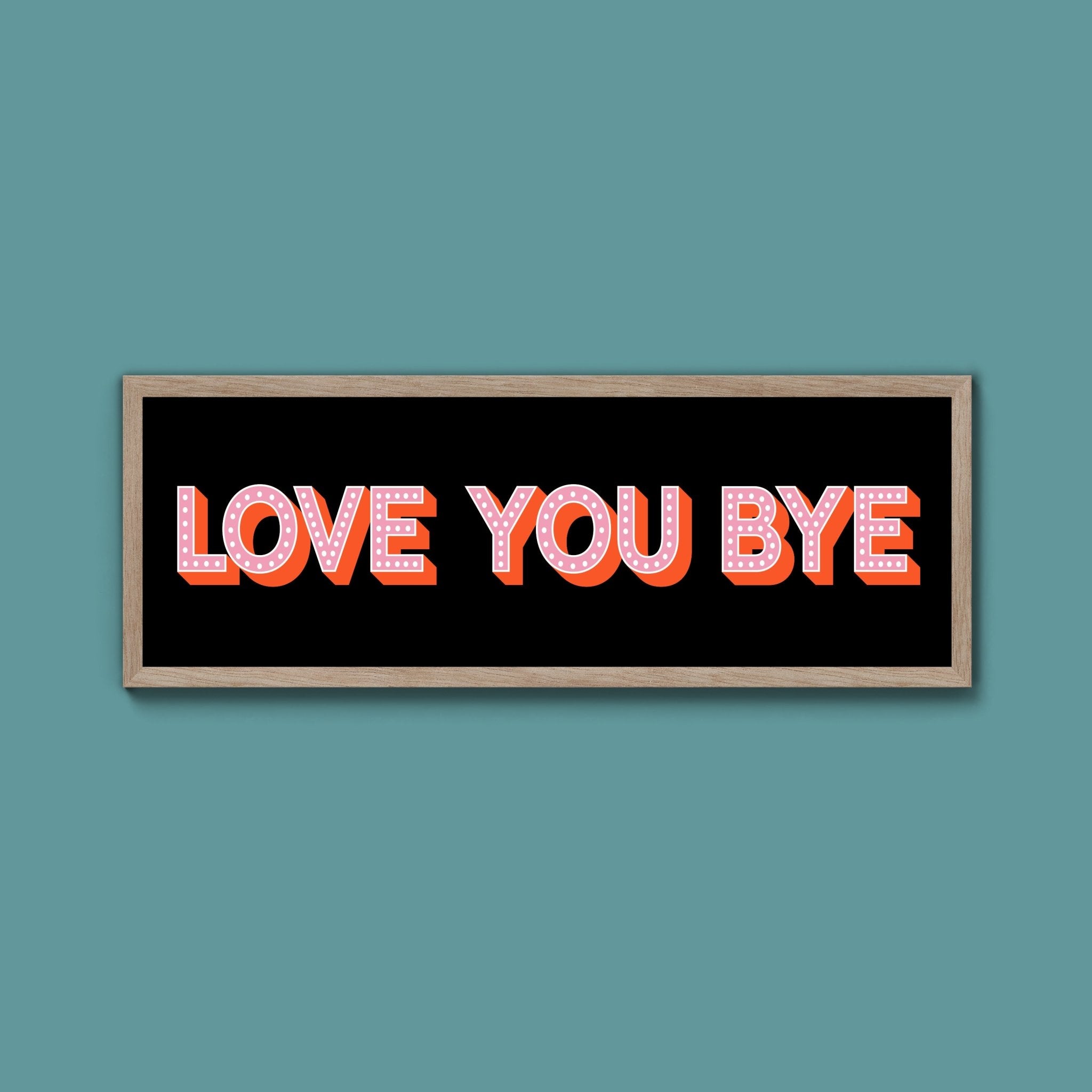 Love You Bye Framed Print (New Style) - Above The Door