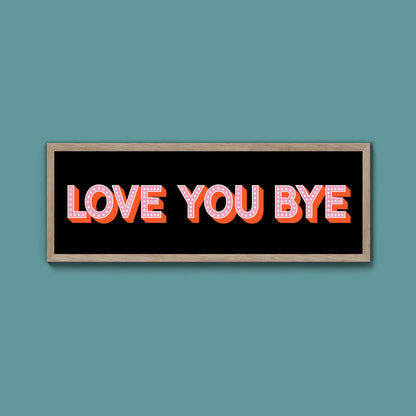 Love You Bye Framed Print (New Style) - Above The Door