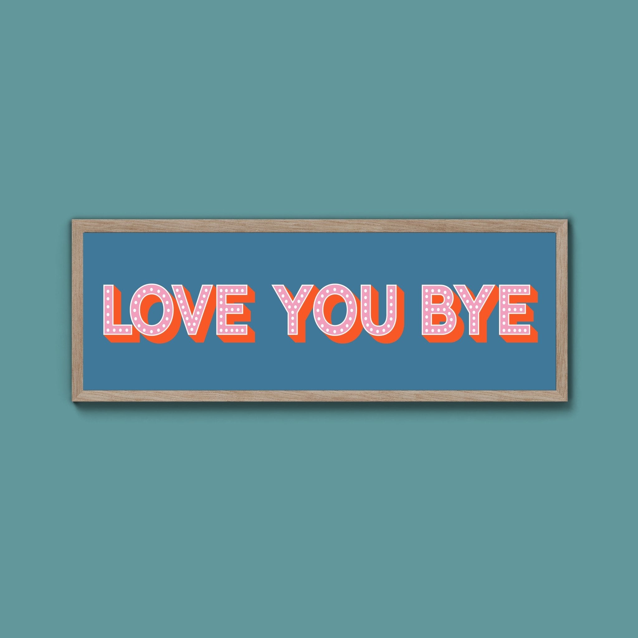 Love You Bye Framed Print (New Style) - Above The Door