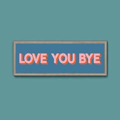 Love You Bye Framed Print (New Style) - Above The Door
