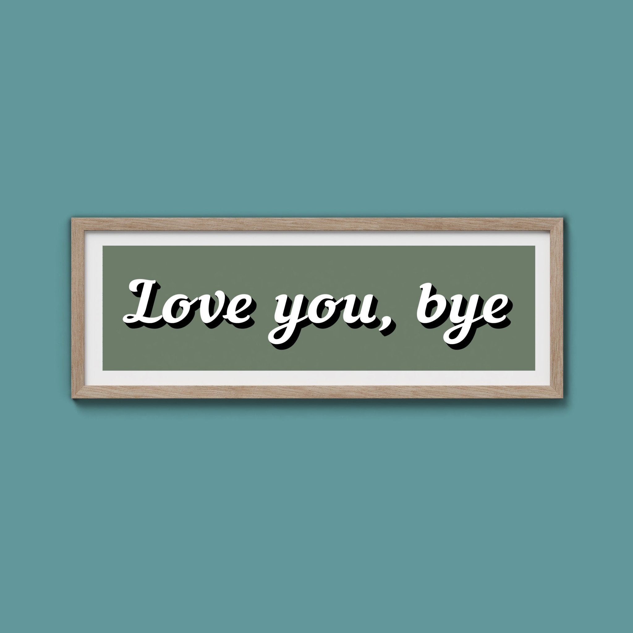 Love You, Bye Framed Print (New Style) - Above The Door
