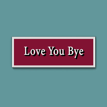 Love you bye Framed Print (New Style) - Above The Door