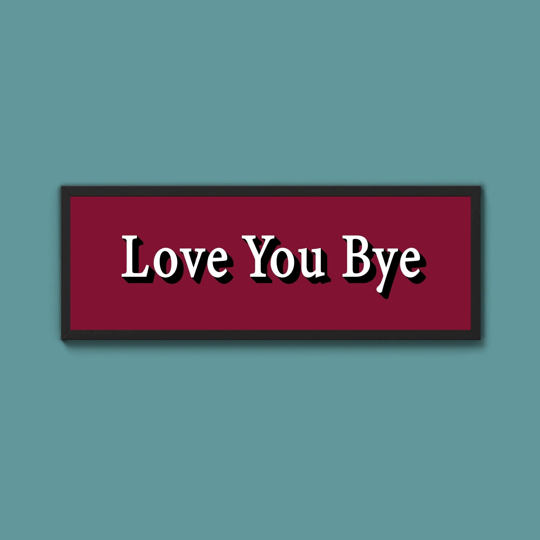 Love you bye Framed Print (New Style) - Above The Door
