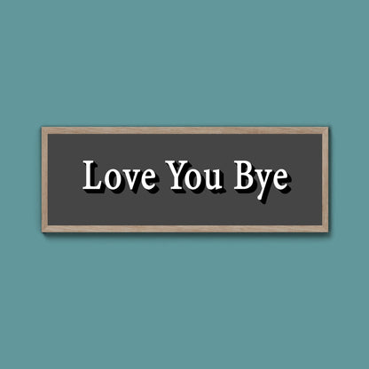 Love you bye Framed Print (New Style) - Above The Door