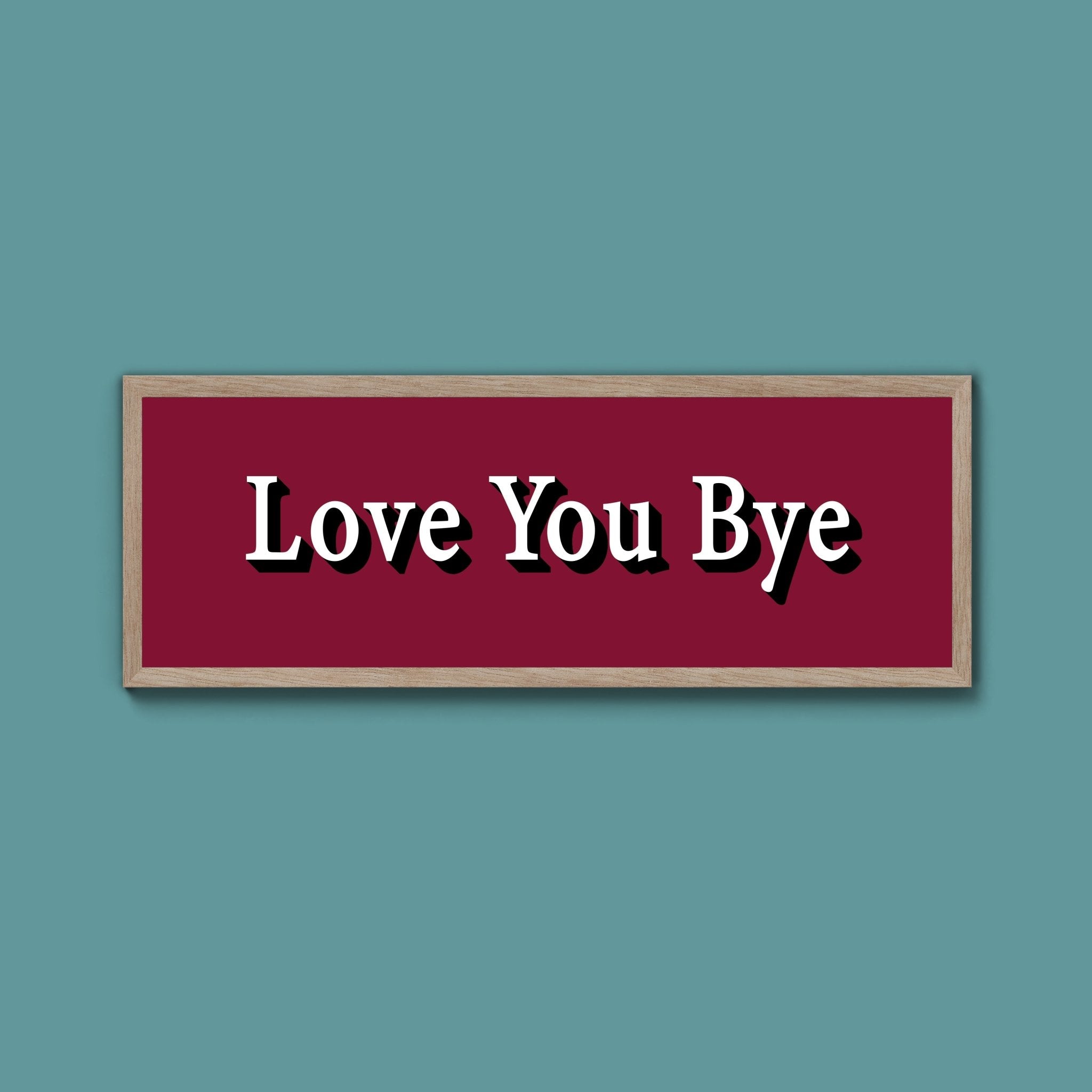 Love you bye Framed Print (New Style) - Above The Door